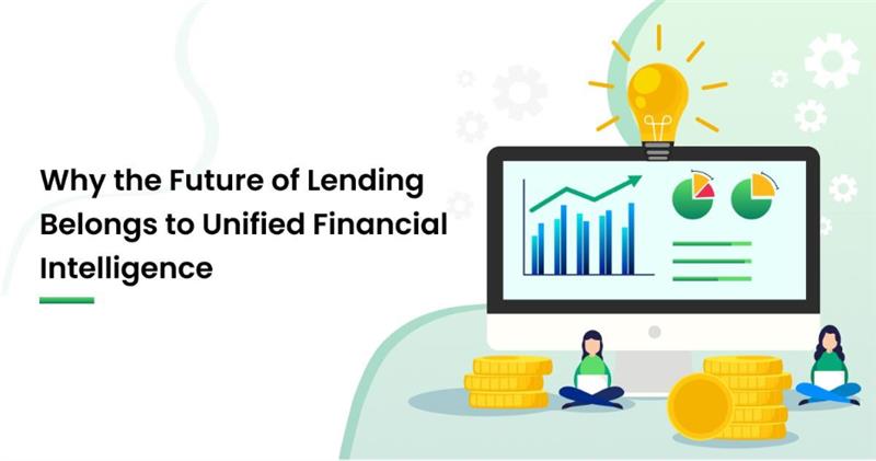 Why the Future of Lending Belongs to Unified Financial Intelligence