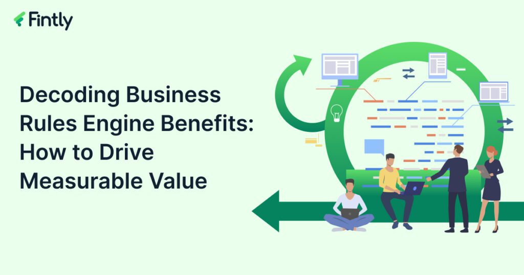 Decoding Business Rules Engine Benefits: How to Drive Measurable Value