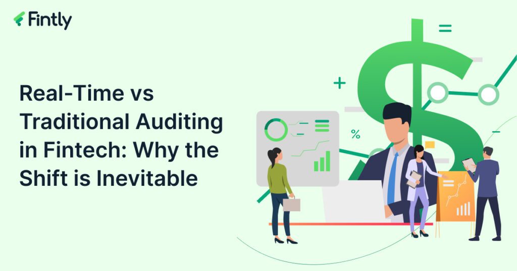 Real-Time vs Traditional Auditing in Fintech: Why the Shift is Inevitable