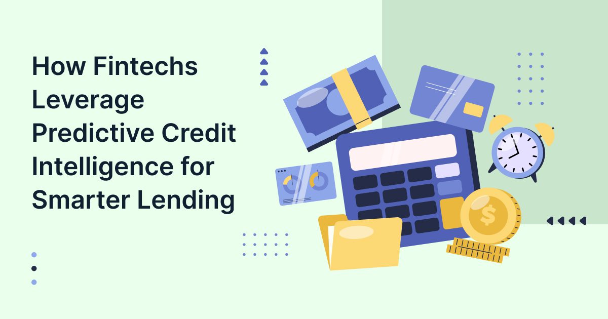 How Fintechs Leverage Predictive Credit Intelligence for Smarter Lending