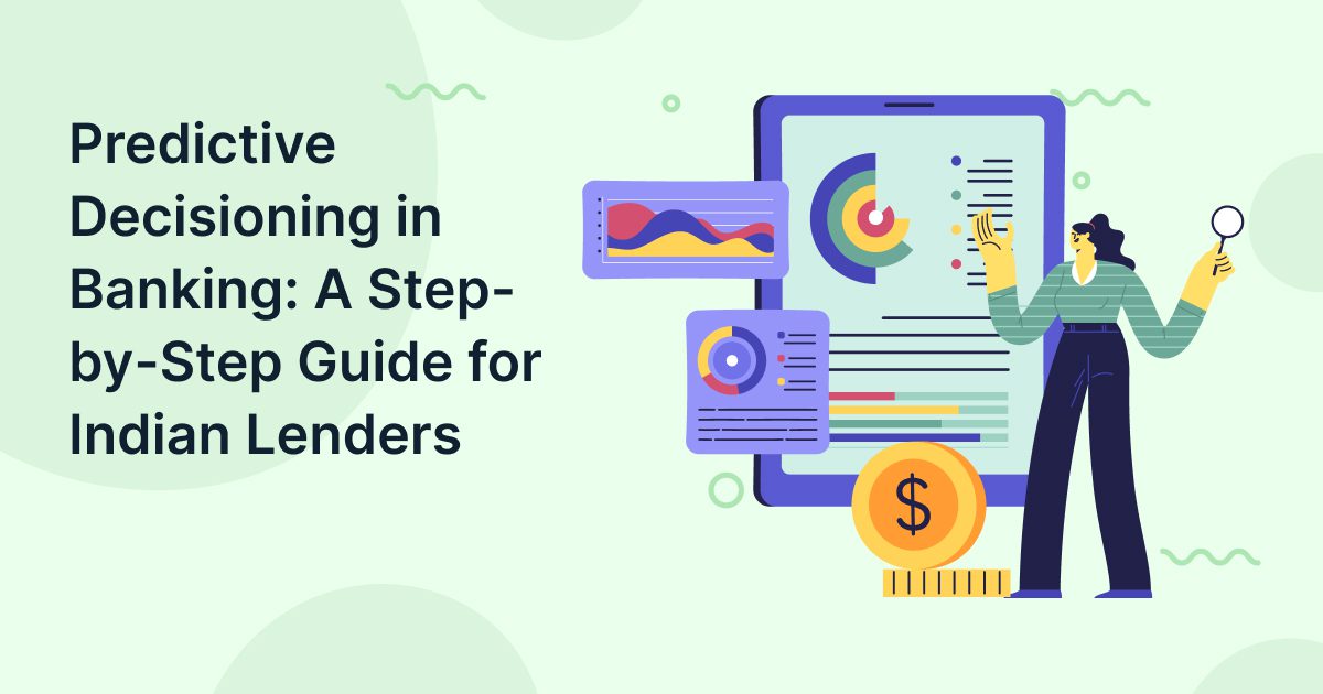 Predictive Decisioning in Banking: A Step-by-Step Guide for Indian Lenders