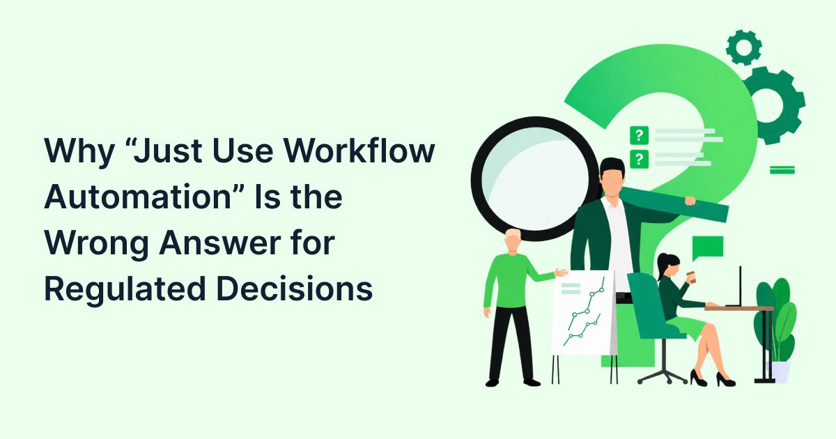 Why “Just Use Workflow Automation” Is the Wrong Answer for Regulated Decisions
